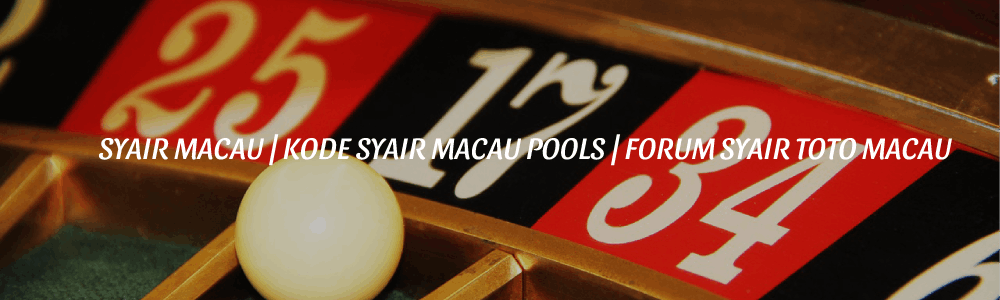 SYAIR MACAU | KODE SYAIR MACAU POOLS | FORUM SYAIR TOTO MACAU